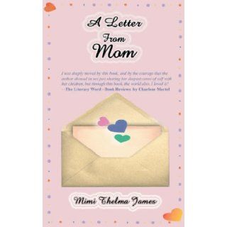 A Letter From Mom Mimi Thelma James 9781595264466 Books