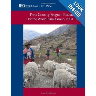 Peru Country Program Evaluation for the World Bank Group, 2003 2009 (Independent Evaluation Group Studies) World Bank 9780821385722 Books