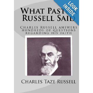 What Pastor Russell Said Charles Russell Answers Hundreds Of Questions Regarding His Faith Charles Taze Russell 9781440479083 Books
