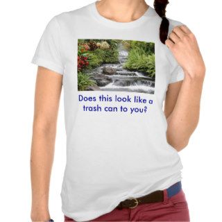 Does this look like a trash can to you? t shirts