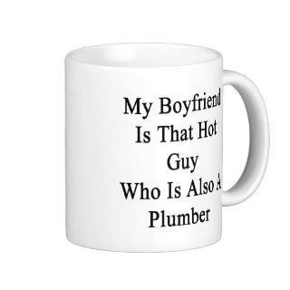 My Boyfriend Is That Hot Guy Who Is Also A Plumber Coffee Mug