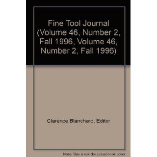 Fine Tool Journal (Volume 46, Number 2, Fall 1996, Volume 46, Number 2, Fall 1996) Editor Clarence Blanchard Books