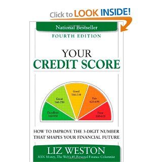 Your Credit Score How to Improve the 3 Digit Number That Shapes Your Financial Future (4th Edition) (Liz Pulliam Weston) Liz Weston 9780132823494 Books