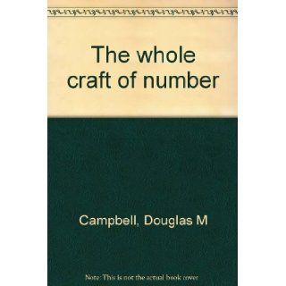 The whole craft of number Douglas M Campbell 9780871502186 Books