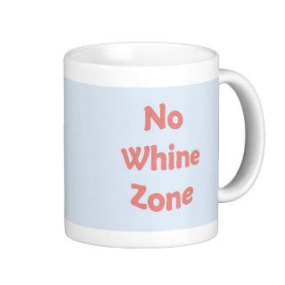 No Whine Zone Mugs