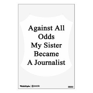 Against All Odds My Sister Became A Journalist Room Sticker