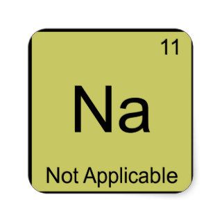 Na   Not Applicable Funny Chemistry Element Symbol Square Sticker