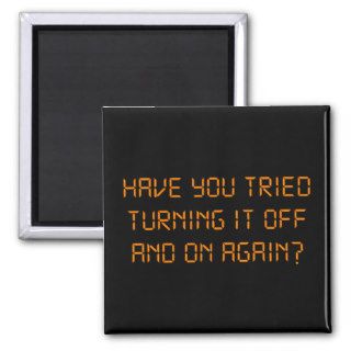 Have You Tried Turning It Off And On Again? Fridge Magnet