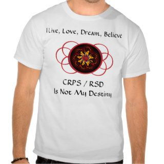 Live Love Dream Believe CRPS/RSD Is Not My Destiny Tshirts