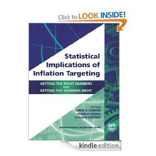 Statistical Implications of Inflation Targeting Getting the Right Numbers and Getting the Numbers Right eBook Carol S. Carson, Claudia Helene Dziobek, Charles Enoch, Claudia Dziobek Kindle Store