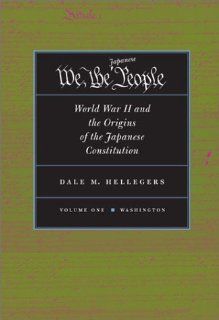 We, the Japanese People World War II and the Origins of the Japanese Constitution (2 Volume Set) Dale Hellegers 9780804734547 Books