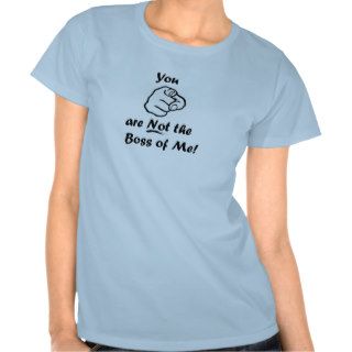 You Are Not the Boss of Me Tshirt