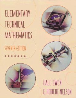 Elementary Technical Mathematics Dale Ewen, C. Robert Nelson 9780534351274 Books