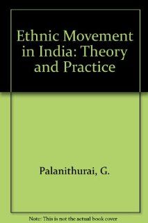 Ethnic Movement in India Theory and Practice G. Palanithurai, R. Thandavan 9788185475615 Books