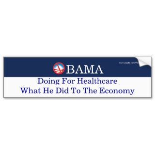 Obama Doing For Healtcare What He Did to Economy Bumper Stickers