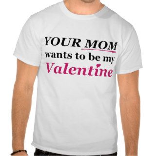Valentine   Your Mom Shirts