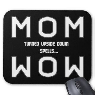 MOM  turned upside down spells WOW Mouse Pad