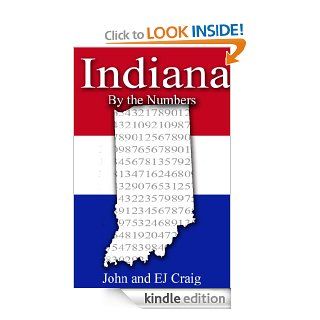 Indiana by the Numbers   Important and Curious numbers about Indiana and her cities (States by the Numbers Book 15) eBook EJ Craig, John Craig Kindle Store