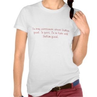I'm very passionate about Italian food. In factTshirt