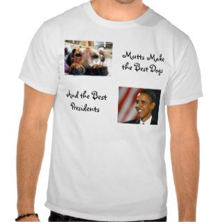Mutts Make the Best Dogs and Presidents T Shirt