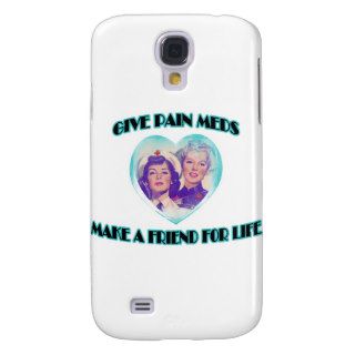 Give Pain Meds Make A Friend For Life Galaxy S4 Case