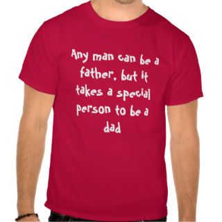 Any man can be a father, t shirt