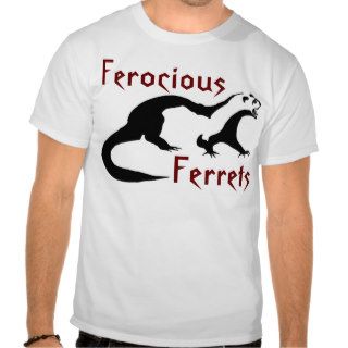 Ferret, Ferocious, Ferrets Tee Shirts