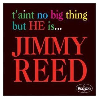 T'Ain't No Big Thing But He Is Jimmy Reed Music