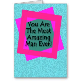 Most Amazing Man Ever Greeting Cards