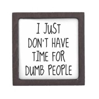 I Just Don’t Have Time For Dumb People Premium Trinket Boxes