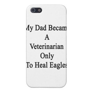 My Dad Became A Veterinarian Only To Heal Eagles. iPhone 5 Cases