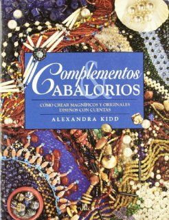 Complementos y abalorios/ Beautiful Beads (Spanish Edition) Alexandra Kidd, Antonio Rincon 9788466214902 Books