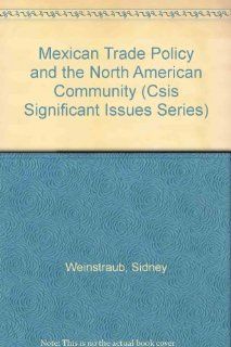 Mexican Trade Policy and the North American Community (Csis Significant Issues Series) 9780892061259