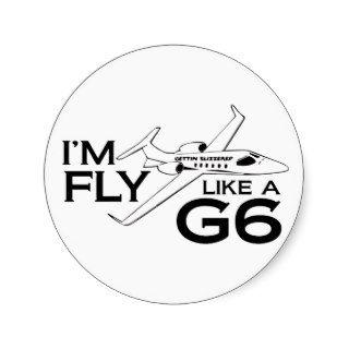 Im Fly Like  G6 Gulfstream Jet Round Sticker