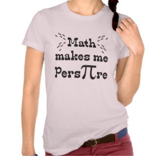Math makes me Pers PI re ©   Funny Math Pi Slogan T shirts