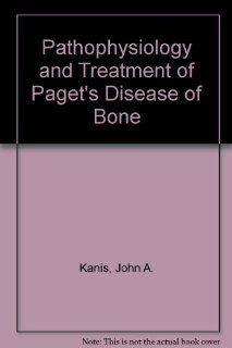 Pathophysiology and Treatment of Paget's Disease of Bone (9780890894477) John A. Kanis Books