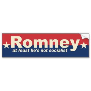 Romney   at least he's not socialist bumper stickers
