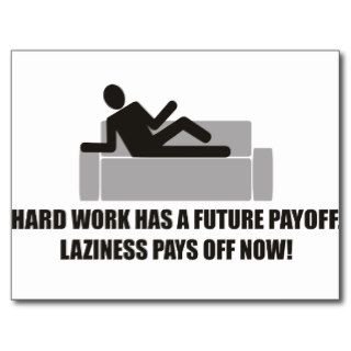 Hardwork has future payoffs,Laziness pays off now Post Cards