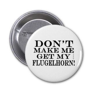 Dont Make Me Get My Flugelhorn Pin