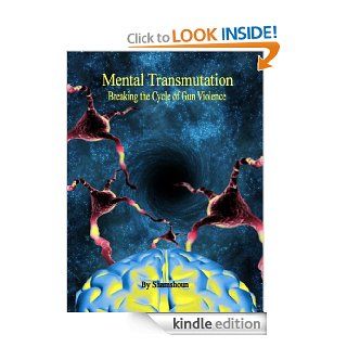 Mental Transmutation Breaking The Cycle of Gun Violence   Kindle edition by Shamshoun. Health, Fitness & Dieting Kindle eBooks @ .