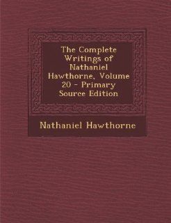 Complete Writings of Nathaniel Hawthorne, Volume 20 9781287519799