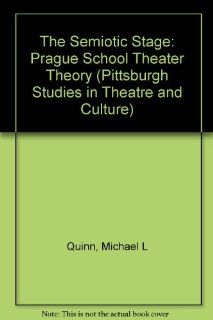 The Semiotic Stage Prague School Theater Theory (Pittsburgh Studies in Theatre and Culture) 9780820418773