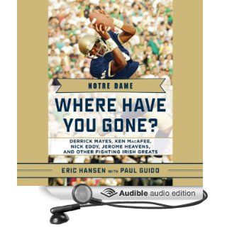 Notre Dame Where Have You Gone? Derrick Mayes, Ken MacAfee, Nick Eddy, Jerome Heavens, and Other Fighting Irish Greats (Audible Audio Edition) Paul Guido, Eric Hansen, Scott Thomsen Books