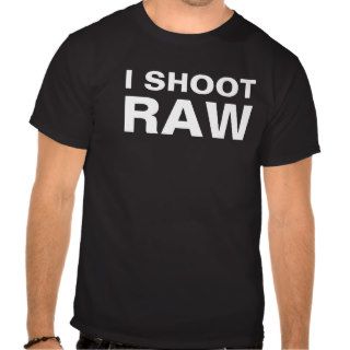 I SHOOT RAW T SHIRT