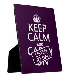 Keep Calm and Listen To Dad (in any color) Photo Plaques