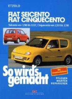 Fiat Seicento von 3/98 bis 9/07 Fiat Cinquecento von 2/93 bis 9/07, So wird's gemacht   Band 123 Rdiger Etzold Bücher