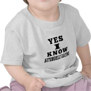 Yes I Know Automobile Racing Shirt
