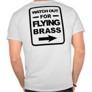 WATCH OUT for FLYING BRASS   M1 Garand Shirts