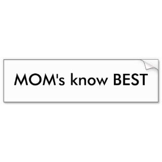 MOM's know BEST Bumper Stickers