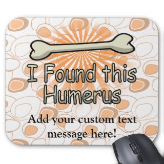 I Found This Humerus Bone, Funny Mousepads